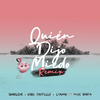 Quién Dijo Miedo(Remix)