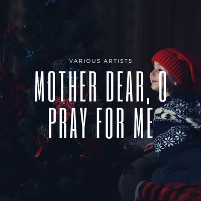 Mother Dear, O Pray for Me