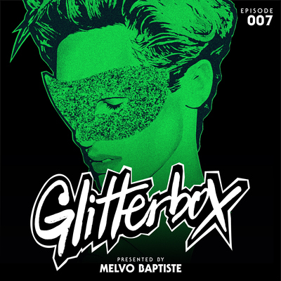 Glitterbox Radio Episode 007 (presented by Melvo Baptiste)(DJ Mix)