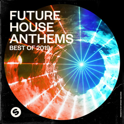 Future House Anthems: Best of 2019(Presented by Spinnin' Records)