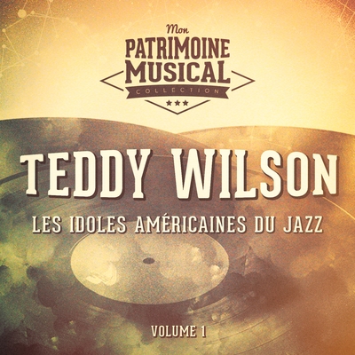 Les Idoles Américaines Du Jazz: Teddy Wilson, Vol. 1
