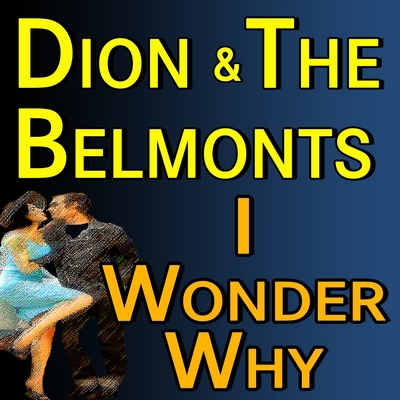 Dion And The Belmonts I Wonder Why