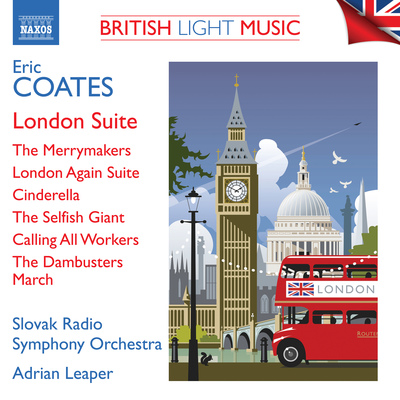 COATES, E.: London Suite / The Merrymakers / London Again Suite / Cinderella / The Dambusters March (Slovak Radio Symphony, Leaper)