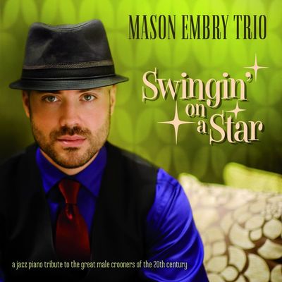Swingin' On A Star - A Jazz Piano Tribute To The Great Male Crooners Of The 20th Century