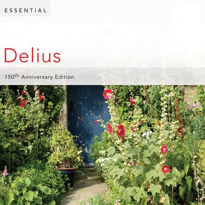 Essential Delius: 150th Anniversary