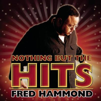 Nothing But The Hits Fred Hammond