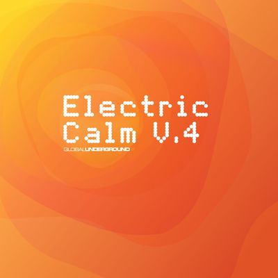Global Underground Electric Calm Vol 4