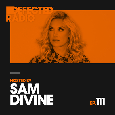 Defected Radio Episode 111 (Hosted By Sam Divine)