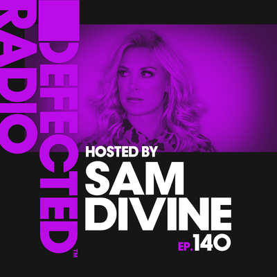 Defected Radio Episode 140 (hosted by Sam Divine)