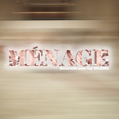 Ménage(Soundtrack by MUSIQ)