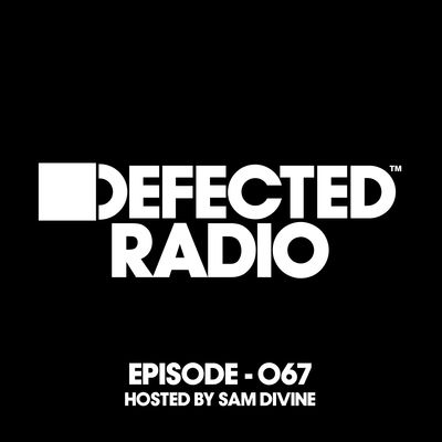 Defected Radio Episode 067 (Hosted By Sam Divine)