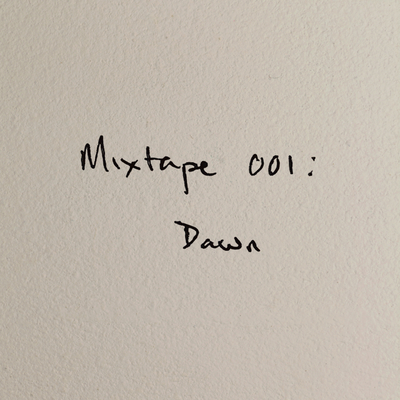 Mixtape 001: Dawn