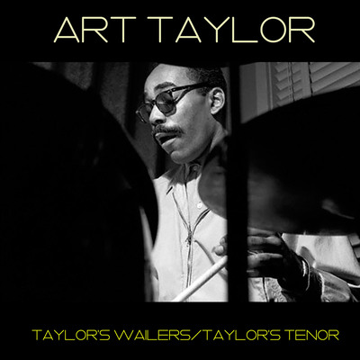 Art Taylor: Taylor's Wailers/Taylor's Tenor