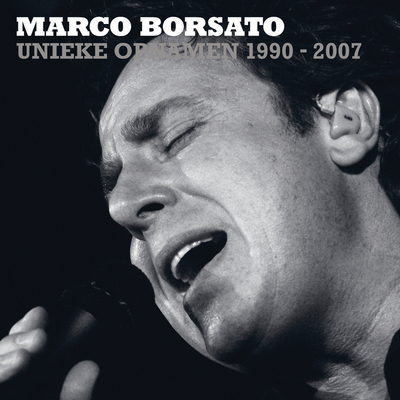 Marco Borsato 1990 2007 Unieke Opnamen