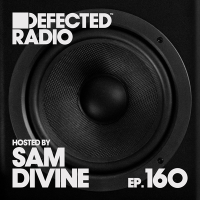 Defected Radio Episode 160 (hosted by Sam Divine)
