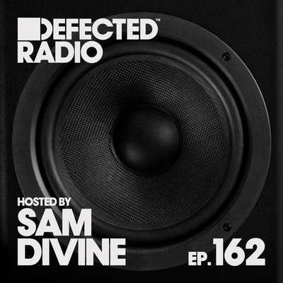 Defected Radio Episode 162 (hosted by Sam Divine)