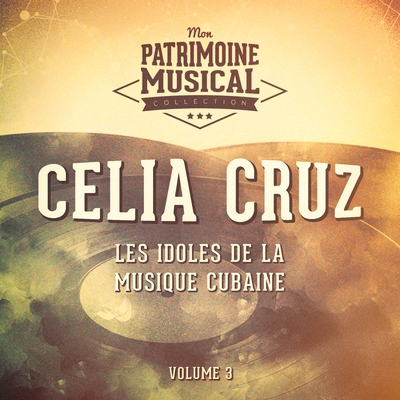 Les Idoles de la Musique Cubaine: Celia Cruz, Vol. 3
