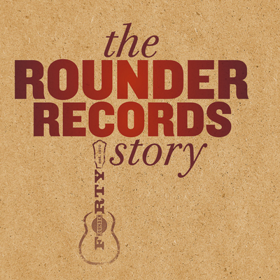 The Rounder Records Story