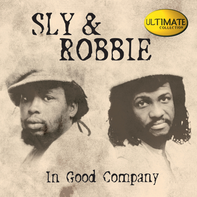 Sly & Robbie Ultimate Collection: In Good Company