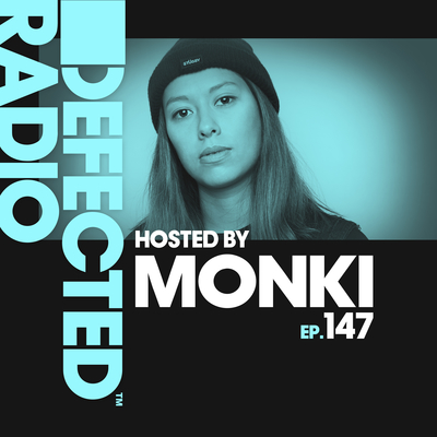 Defected Radio Episode 147 (hosted by Monki)