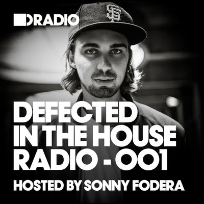 Defected In The House Radio Show Episode 001 (Hosted By Sonny Fodera)