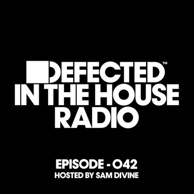 Defected In The House Radio Show Episode 042 (Hosted By Sam Divine)