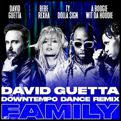 Family (feat. Bebe Rexha, Ty Dolla $ign & A Boogie Wit da Hoodie)(David Guetta Downtempo Dance Remix)