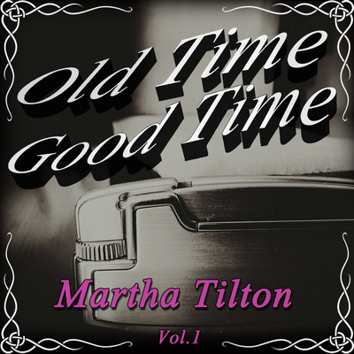 Old Time Good Time: Martha Tilton, Vol. 1