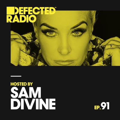 Defected Radio Episode 091 (Hosted By Sam Divine)