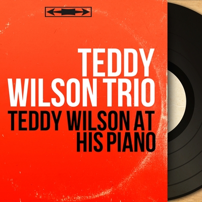 Teddy Wilson At His Piano