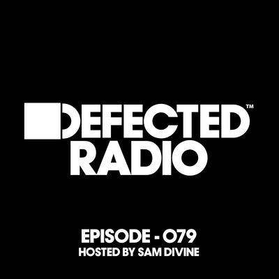 Defected Radio Episode 079 (Hosted By Sam Divine)