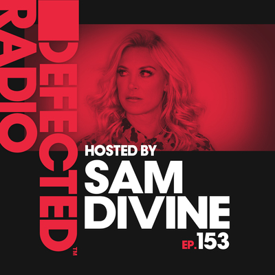 Defected Radio Episode 153 (hosted by Sam Divine)